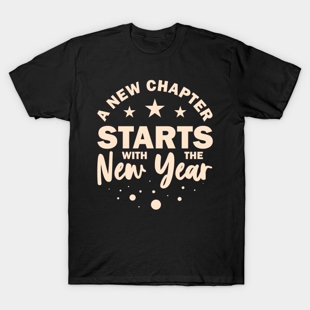 A New Chapter Starts With The  New Year New Year Resolution Inspirational Gift T-Shirt by BadDesignCo